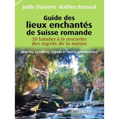 Guide des lieux enchantés de Suisse Romande Joëlle Chautems (342 pages) Guide des lieux enchantés de Suisse Romande Joëlle Chautems (342 pages)