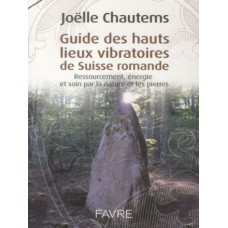 Guide des hauts lieux vibratoires de Suisse Romande Joëlle Chautems (139 pages) Guide des hauts lieux vibratoires de Suisse Romande Joëlle Chautems (139 pages)